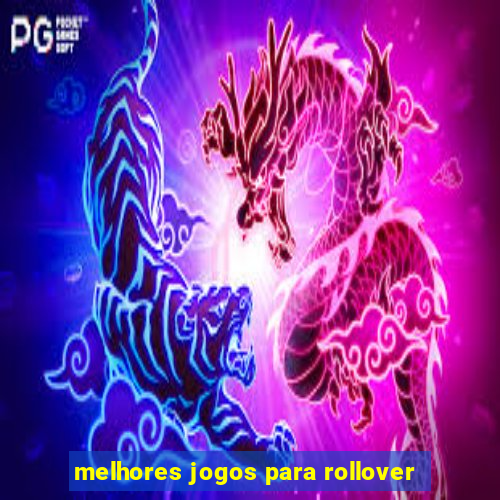 melhores jogos para rollover